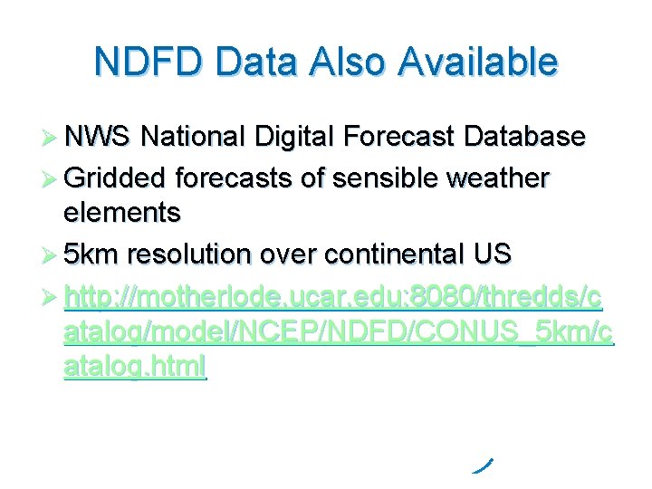 NDFD Data Also Available Ø NWS National Digital Forecast Database Ø Gridded forecasts of