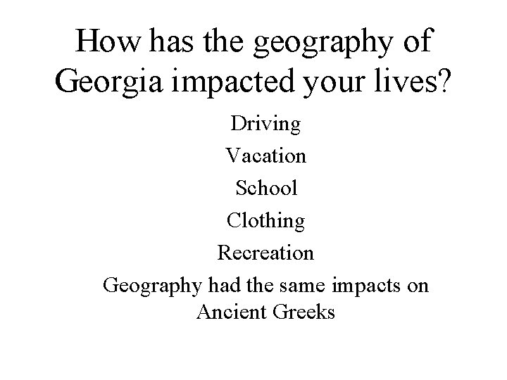 How has the geography of Georgia impacted your lives? Driving Vacation School Clothing Recreation