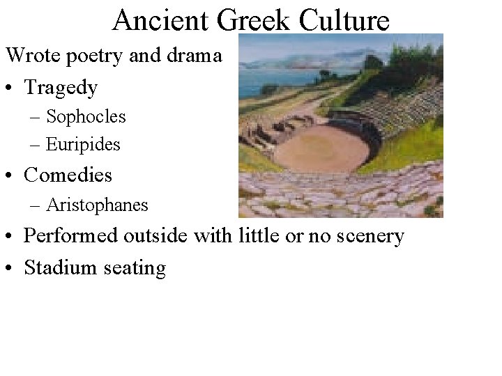 Ancient Greek Culture Wrote poetry and drama • Tragedy – Sophocles – Euripides •