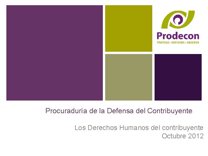 Procuraduría de la Defensa del Contribuyente Los Derechos Humanos del contribuyente Octubre 2012 