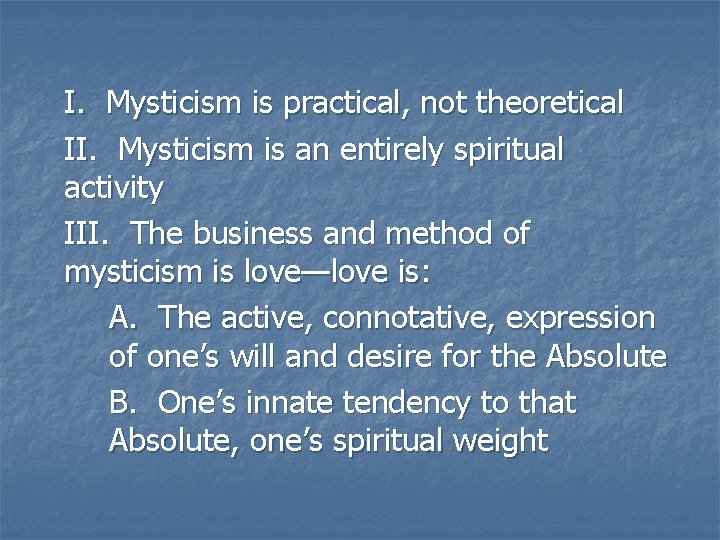 I. Mysticism is practical, not theoretical II. Mysticism is an entirely spiritual activity III. I. Mysticism is practical, not theoretical II. Mysticism is an entirely spiritual activity III.