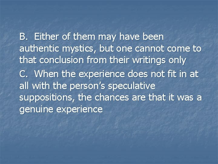 B. Either of them may have been authentic mystics, but one cannot come to B. Either of them may have been authentic mystics, but one cannot come to