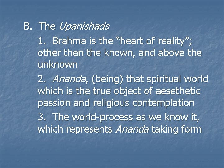 B. The Upanishads 1. Brahma is the “heart of reality”; other then the known, B. The Upanishads 1. Brahma is the “heart of reality”; other then the known,