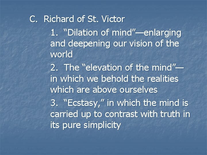 C. Richard of St. Victor 1. “Dilation of mind”—enlarging and deepening our vision of C. Richard of St. Victor 1. “Dilation of mind”—enlarging and deepening our vision of