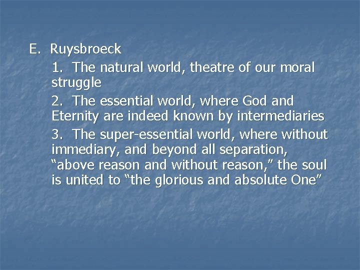 E. Ruysbroeck 1. The natural world, theatre of our moral struggle 2. The essential E. Ruysbroeck 1. The natural world, theatre of our moral struggle 2. The essential