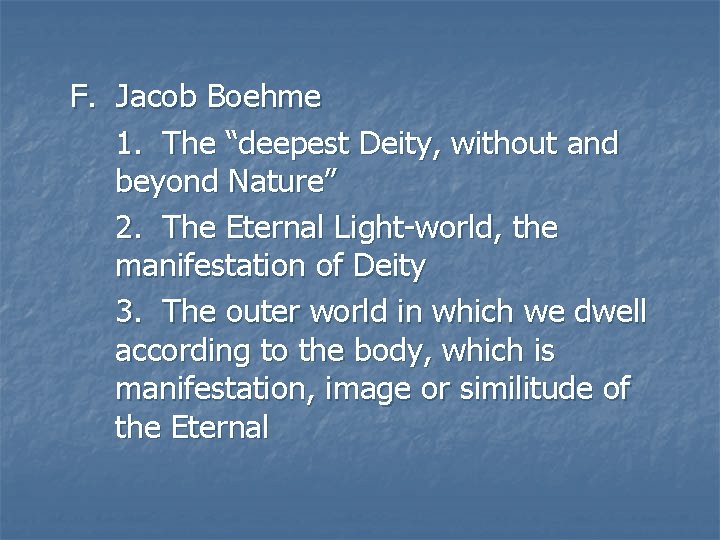 F. Jacob Boehme 1. The “deepest Deity, without and beyond Nature” 2. The Eternal F. Jacob Boehme 1. The “deepest Deity, without and beyond Nature” 2. The Eternal