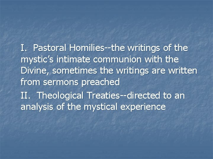 I. Pastoral Homilies--the writings of the mystic’s intimate communion with the Divine, sometimes the I. Pastoral Homilies--the writings of the mystic’s intimate communion with the Divine, sometimes the