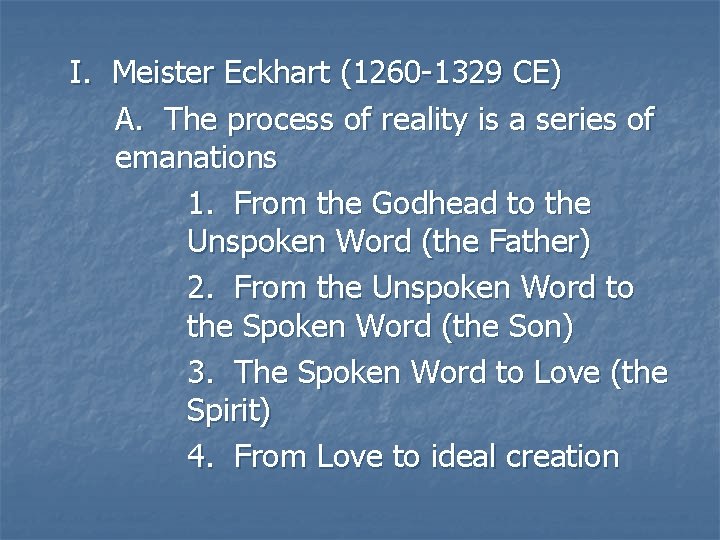I. Meister Eckhart (1260 -1329 CE) A. The process of reality is a series I. Meister Eckhart (1260 -1329 CE) A. The process of reality is a series