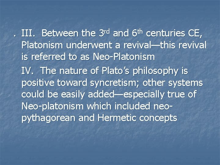 . III. Between the 3 rd and 6 th centuries CE, Platonism underwent a . III. Between the 3 rd and 6 th centuries CE, Platonism underwent a