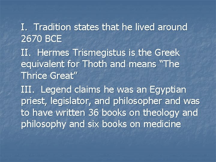 I. Tradition states that he lived around 2670 BCE II. Hermes Trismegistus is the I. Tradition states that he lived around 2670 BCE II. Hermes Trismegistus is the