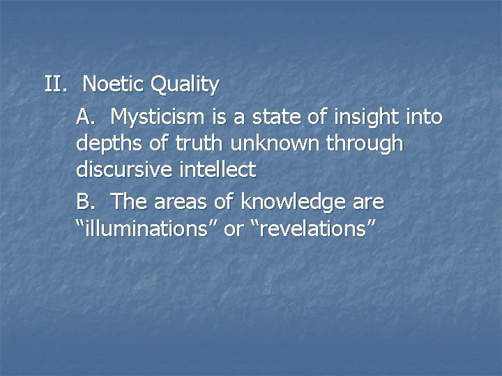 II. Noetic Quality A. Mysticism is a state of insight into depths of truth II. Noetic Quality A. Mysticism is a state of insight into depths of truth