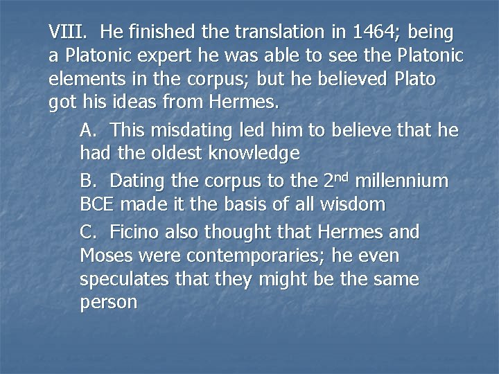 VIII. He finished the translation in 1464; being a Platonic expert he was able VIII. He finished the translation in 1464; being a Platonic expert he was able