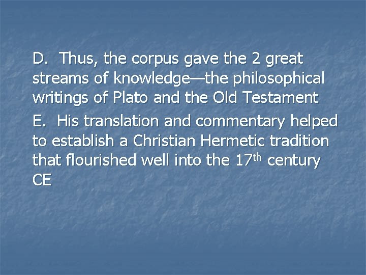 D. Thus, the corpus gave the 2 great streams of knowledge—the philosophical writings of D. Thus, the corpus gave the 2 great streams of knowledge—the philosophical writings of