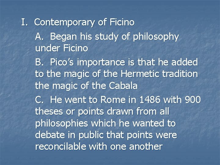 I. Contemporary of Ficino A. Began his study of philosophy under Ficino B. Pico’s I. Contemporary of Ficino A. Began his study of philosophy under Ficino B. Pico’s