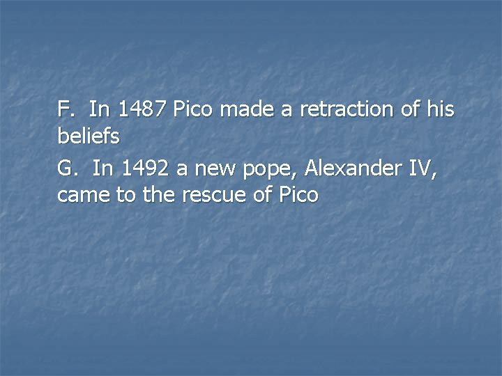 F. In 1487 Pico made a retraction of his beliefs G. In 1492 a F. In 1487 Pico made a retraction of his beliefs G. In 1492 a