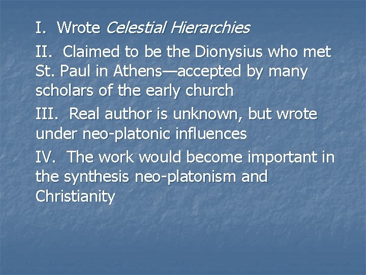 I. Wrote Celestial Hierarchies II. Claimed to be the Dionysius who met St. Paul I. Wrote Celestial Hierarchies II. Claimed to be the Dionysius who met St. Paul