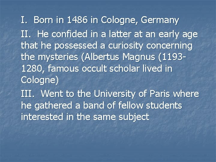 I. Born in 1486 in Cologne, Germany II. He confided in a latter at I. Born in 1486 in Cologne, Germany II. He confided in a latter at