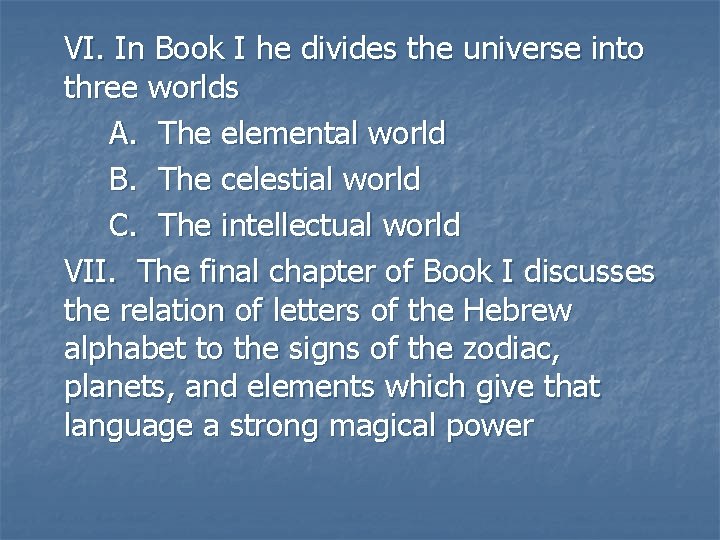 VI. In Book I he divides the universe into three worlds A. The elemental VI. In Book I he divides the universe into three worlds A. The elemental
