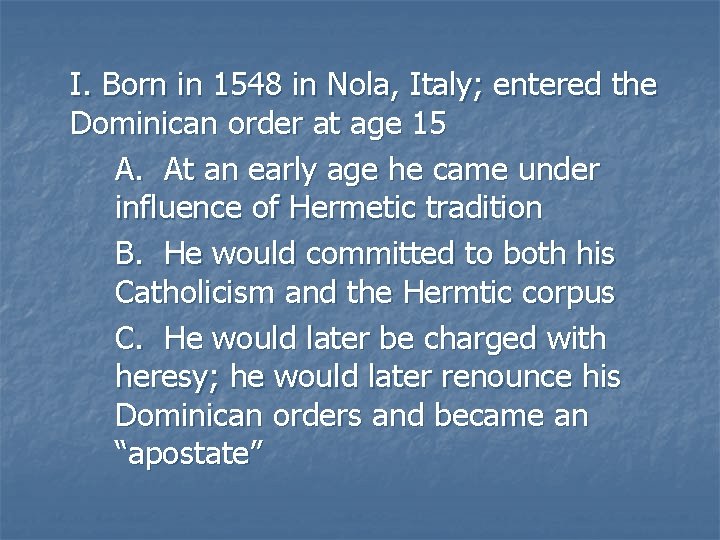 I. Born in 1548 in Nola, Italy; entered the Dominican order at age 15 I. Born in 1548 in Nola, Italy; entered the Dominican order at age 15