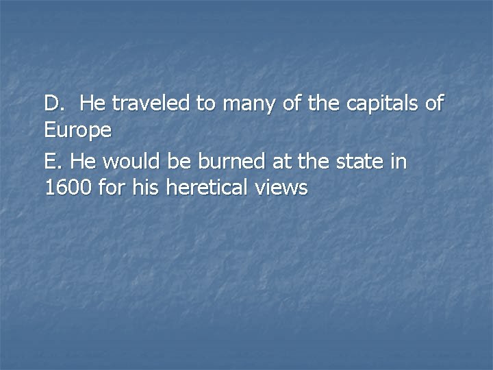 D. He traveled to many of the capitals of Europe E. He would be D. He traveled to many of the capitals of Europe E. He would be
