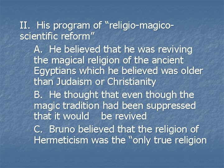 II. His program of “religio-magicoscientific reform” A. He believed that he was reviving the II. His program of “religio-magicoscientific reform” A. He believed that he was reviving the