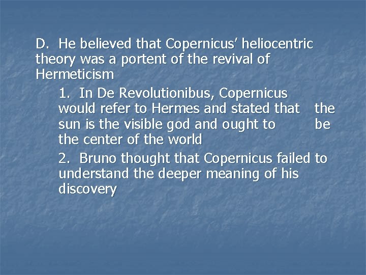 D. He believed that Copernicus’ heliocentric theory was a portent of the revival of D. He believed that Copernicus’ heliocentric theory was a portent of the revival of