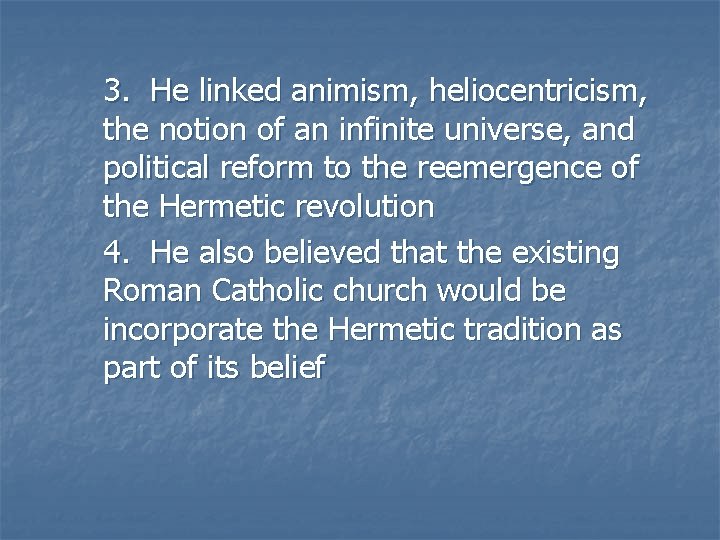3. He linked animism, heliocentricism, the notion of an infinite universe, and political reform 3. He linked animism, heliocentricism, the notion of an infinite universe, and political reform