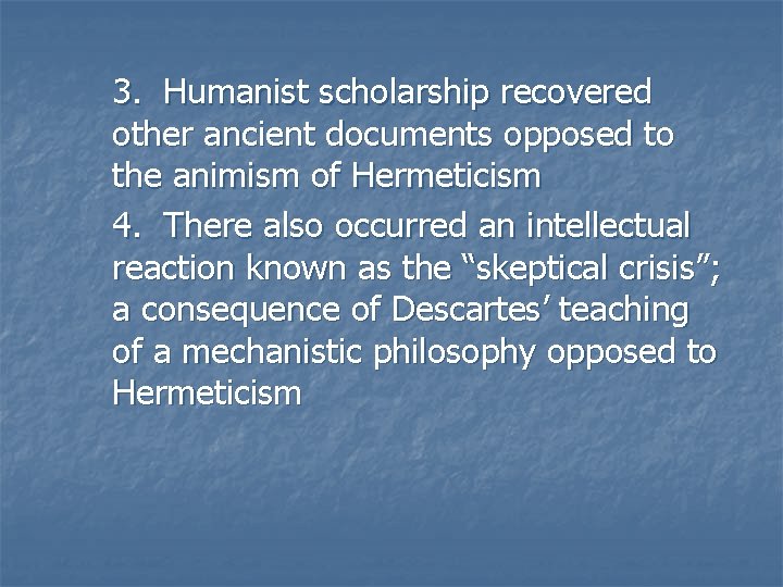 3. Humanist scholarship recovered other ancient documents opposed to the animism of Hermeticism 4. 3. Humanist scholarship recovered other ancient documents opposed to the animism of Hermeticism 4.