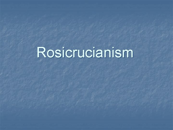 Rosicrucianism Rosicrucianism