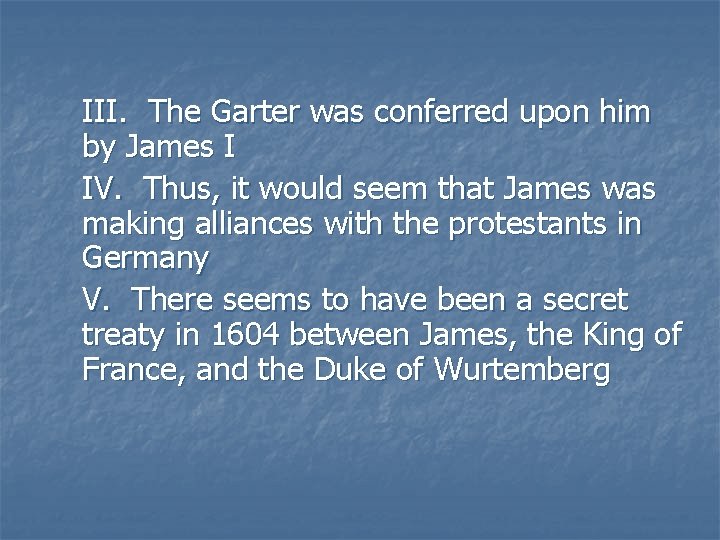 III. The Garter was conferred upon him by James I IV. Thus, it would III. The Garter was conferred upon him by James I IV. Thus, it would