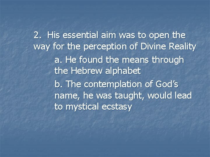 2. His essential aim was to open the way for the perception of Divine 2. His essential aim was to open the way for the perception of Divine