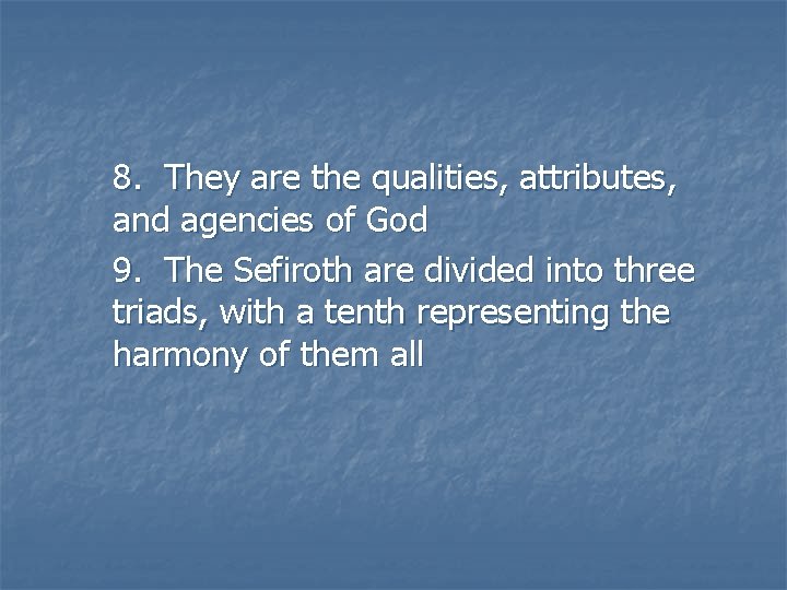8. They are the qualities, attributes, and agencies of God 9. The Sefiroth are 8. They are the qualities, attributes, and agencies of God 9. The Sefiroth are