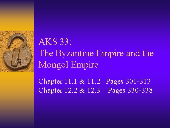 AKS 33: The Byzantine Empire and the Mongol Empire Chapter 11. 1 & 11.