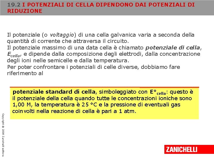 19. 2 I POTENZIALI DI CELLA DIPENDONO DAI POTENZIALI DI RIDUZIONE Il potenziale (o