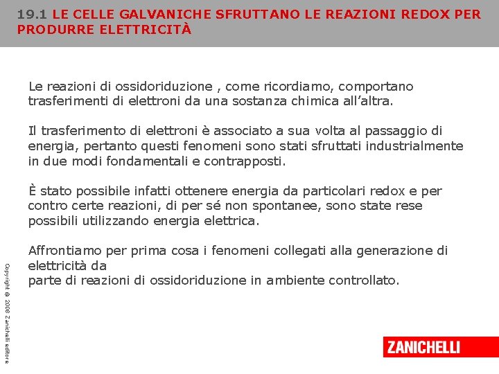 19. 1 LE CELLE GALVANICHE SFRUTTANO LE REAZIONI REDOX PER PRODURRE ELETTRICITÀ Le reazioni