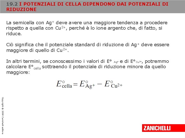 19. 2 I POTENZIALI DI CELLA DIPENDONO DAI POTENZIALI DI RIDUZIONE La semicella con