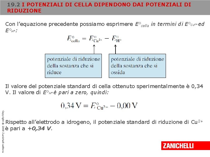 19. 2 I POTENZIALI DI CELLA DIPENDONO DAI POTENZIALI DI RIDUZIONE Con l’equazione precedente