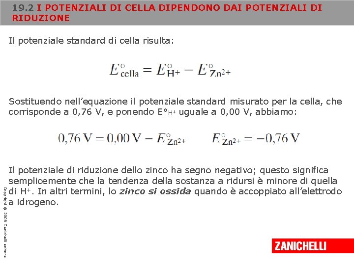 19. 2 I POTENZIALI DI CELLA DIPENDONO DAI POTENZIALI DI RIDUZIONE Il potenziale standard