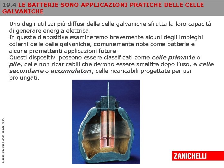 19. 4 LE BATTERIE SONO APPLICAZIONI PRATICHE DELLE CELLE GALVANICHE Uno degli utilizzi più