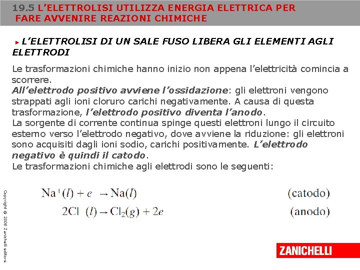 19. 5 L’ELETTROLISI UTILIZZA ENERGIA ELETTRICA PER FARE AVVENIRE REAZIONI CHIMICHE L’ELETTROLISI DI UN