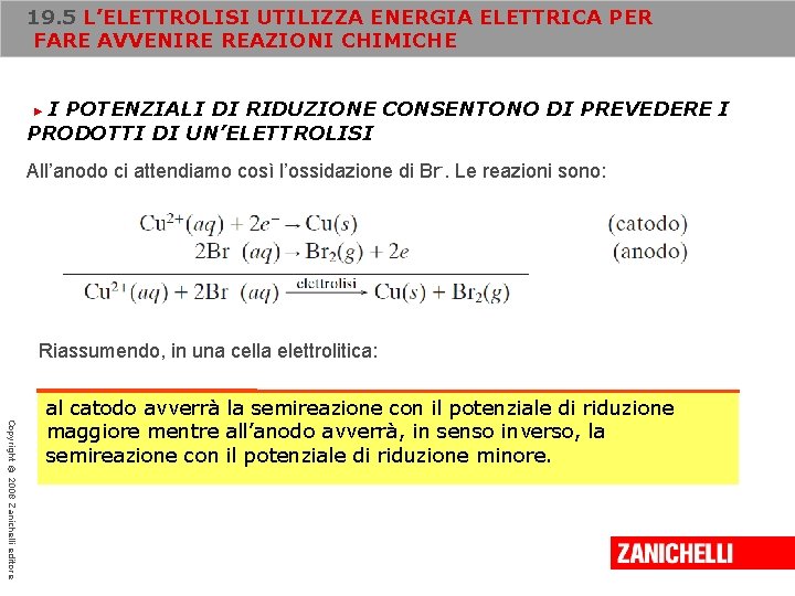 19. 5 L’ELETTROLISI UTILIZZA ENERGIA ELETTRICA PER FARE AVVENIRE REAZIONI CHIMICHE I POTENZIALI DI