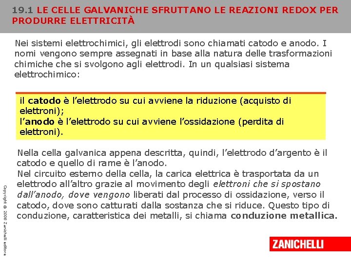 19. 1 LE CELLE GALVANICHE SFRUTTANO LE REAZIONI REDOX PER PRODURRE ELETTRICITÀ Nei sistemi