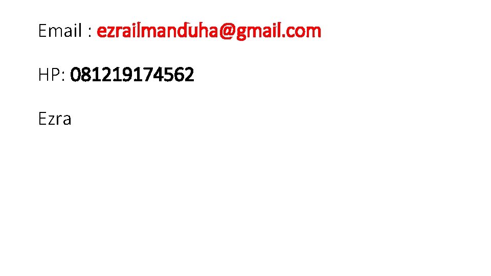 Email : ezrailmanduha@gmail. com HP: 081219174562 Ezra 