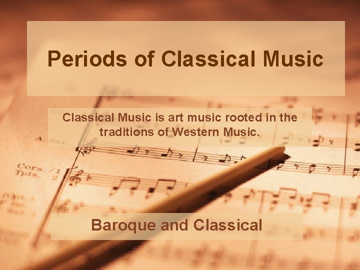 Periods of Classical Music is art music rooted in the traditions of Western Music.