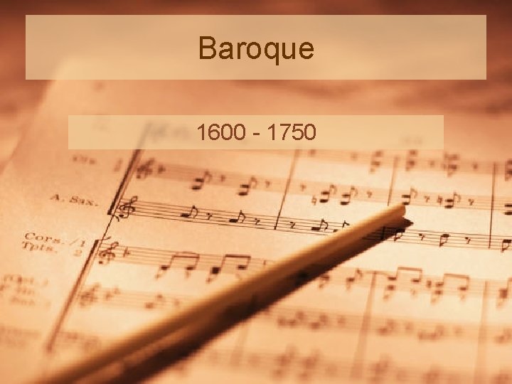 Baroque 1600 - 1750 