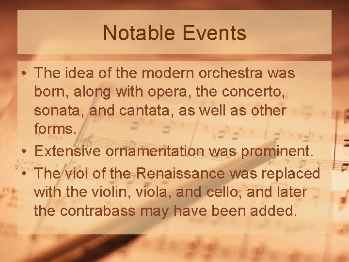 Notable Events • The idea of the modern orchestra was born, along with opera,