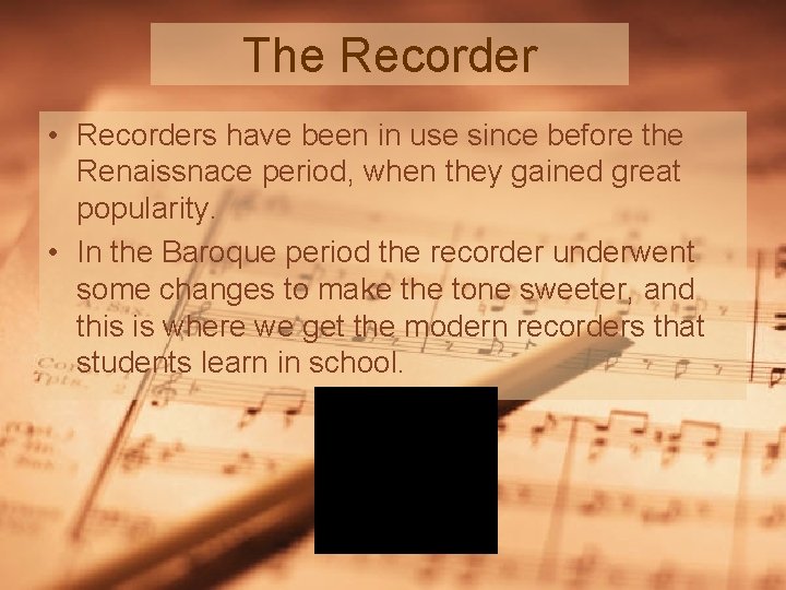 The Recorder • Recorders have been in use since before the Renaissnace period, when