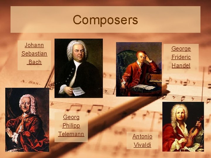 Composers Johann Sebastian Bach George Frideric Handel Georg Philipp Telemann Antonio Vivaldi 