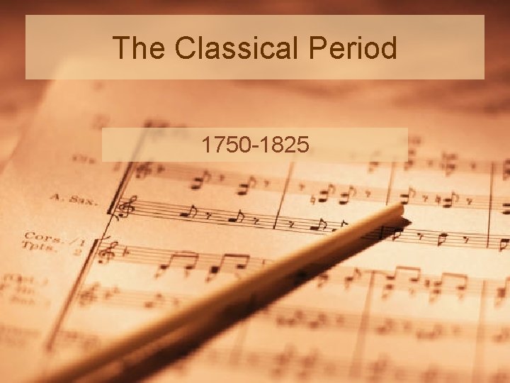 The Classical Period 1750 -1825 