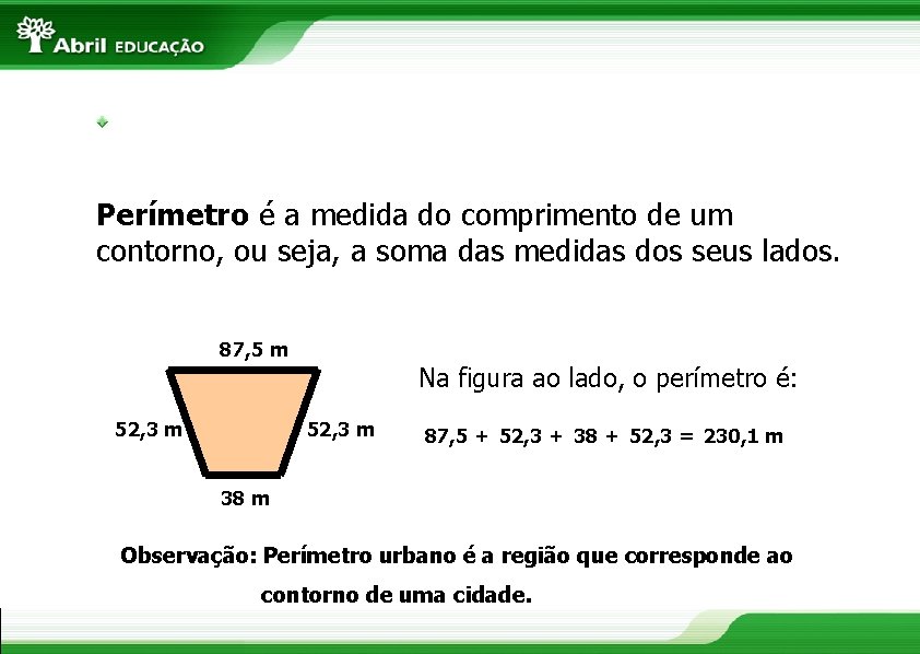 Perímetro é a medida do comprimento de um contorno, ou seja, a soma das